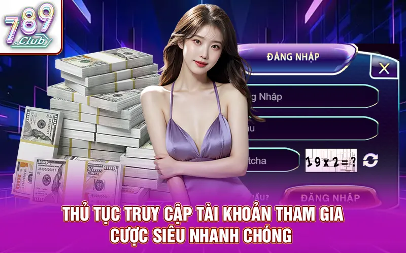 Thủ tục truy cập tài khoản tham gia cược siêu nhanh chóng 
