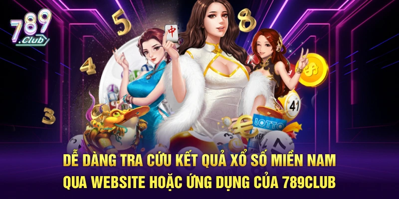 Dễ dàng tra cứu kết quả xổ số miền Nam qua website hoặc ứng dụng của 789Club
