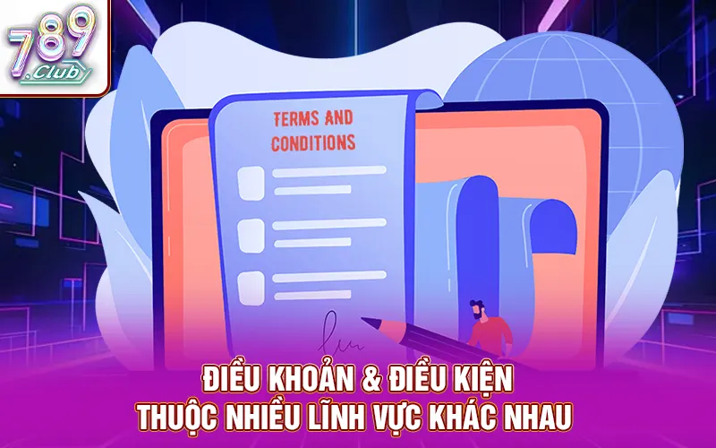 Điều khoản và điều kiện thuộc nhiều lĩnh vực khác nhau 