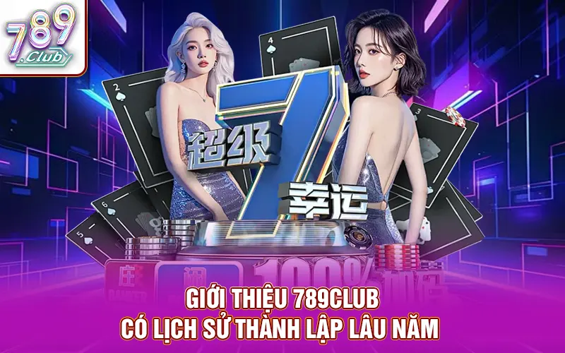 Giới thiệu 789CLUB có lịch sử thành lập lâu năm 