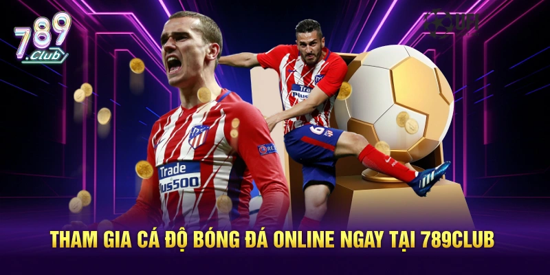 Tham gia cá độ bóng đá online ngay tại 789CLUB