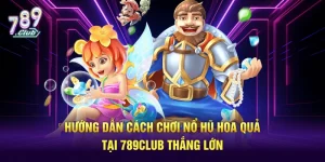 Hướng dẫn cách chơi nổ hũ hoa quả bùng nổ thắng lớn