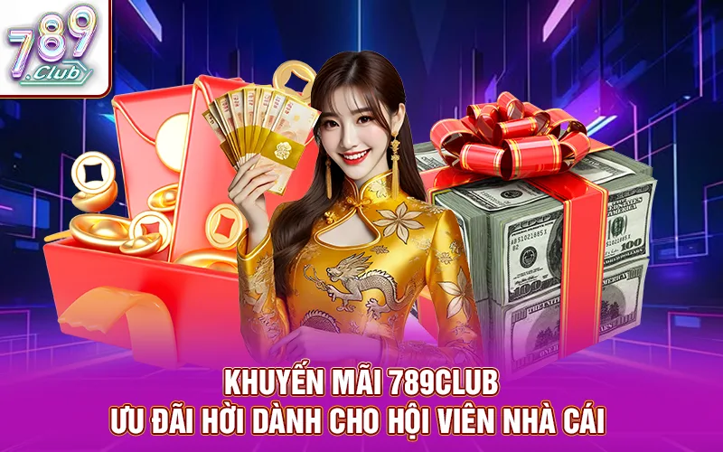 Khuyến mãi 789club - ưu đãi hời dành cho hội viên nhà cái